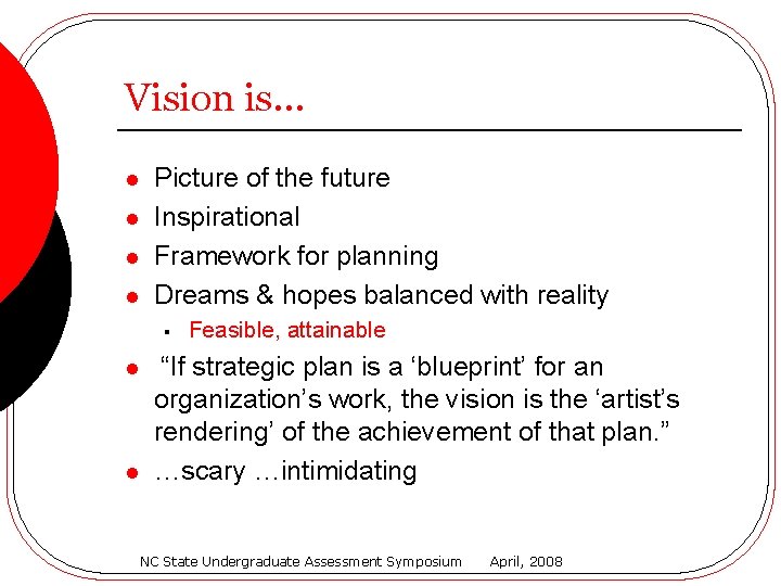 Vision is… l l Picture of the future Inspirational Framework for planning Dreams &