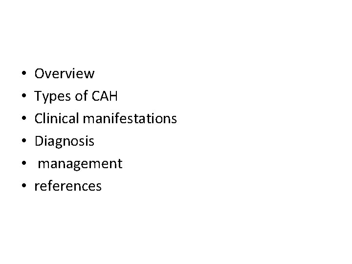  • • • Overview Types of CAH Clinical manifestations Diagnosis management references 