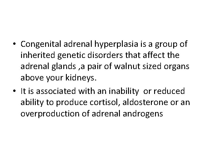  • Congenital adrenal hyperplasia is a group of inherited genetic disorders that affect