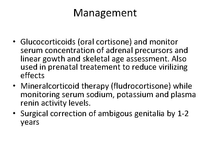 Management • Glucocorticoids (oral cortisone) and monitor serum concentration of adrenal precursors and linear