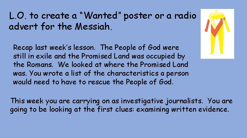 L. O. to create a “Wanted” poster or a radio advert for the Messiah.