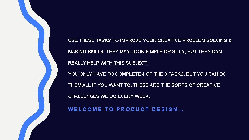 USE THESE TASKS TO IMPROVE YOUR CREATIVE PROBLEM SOLVING & MAKING SKILLS. THEY MAY USE THESE TASKS TO IMPROVE YOUR CREATIVE PROBLEM SOLVING & MAKING SKILLS. THEY MAY