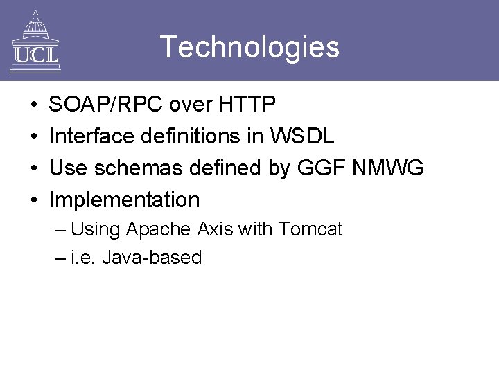 Technologies • • SOAP/RPC over HTTP Interface definitions in WSDL Use schemas defined by