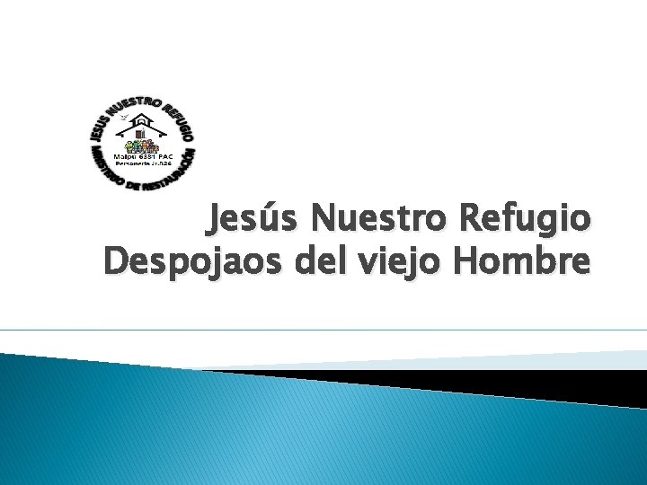 Jesús Nuestro Refugio Despojaos del viejo Hombre 