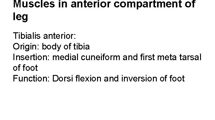 Muscles in anterior compartment of leg Tibialis anterior: Origin: body of tibia Insertion: medial