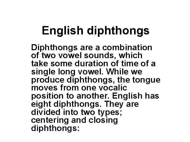 English diphthongs Diphthongs are a combination of two vowel sounds, which take some duration
