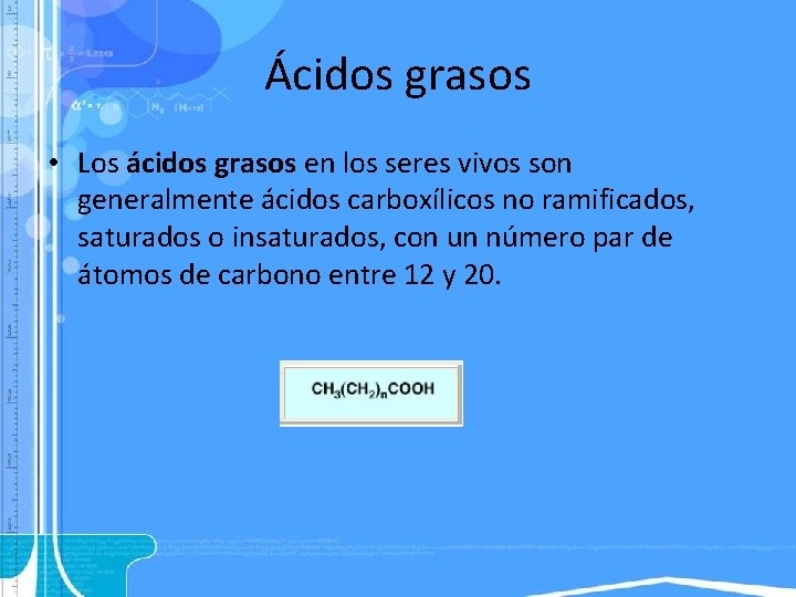 Ácidos grasos • Los ácidos grasos en los seres vivos son generalmente ácidos carboxílicos