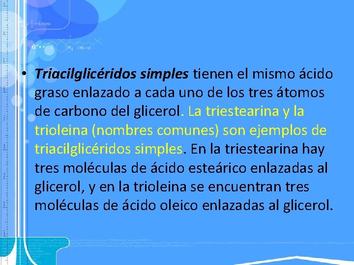  • Triacilglicéridos simples tienen el mismo ácido graso enlazado a cada uno de