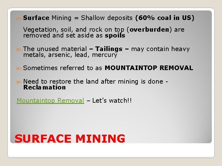  Surface Mining = Shallow deposits (60% coal in US) Vegetation, soil, and rock