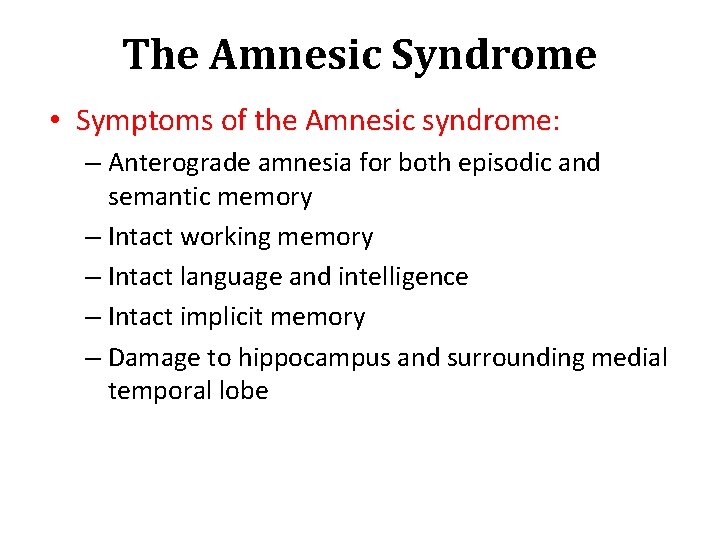 The Amnesic Syndrome • Symptoms of the Amnesic syndrome: – Anterograde amnesia for both