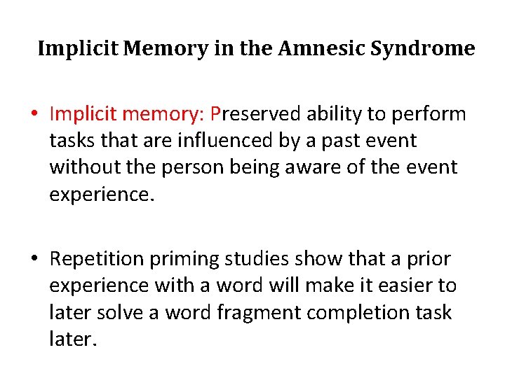 Implicit Memory in the Amnesic Syndrome • Implicit memory: Preserved ability to perform tasks