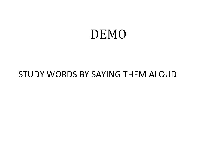 DEMO STUDY WORDS BY SAYING THEM ALOUD 