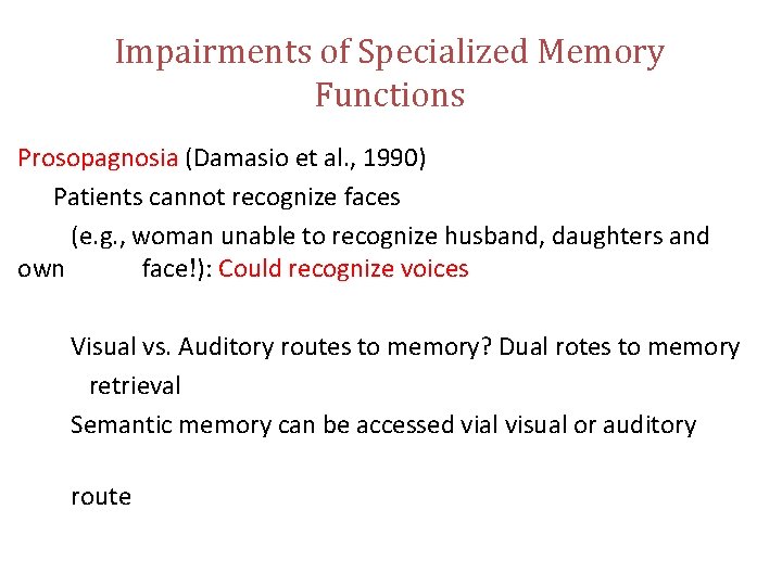 Impairments of Specialized Memory Functions Prosopagnosia (Damasio et al. , 1990) Patients cannot recognize