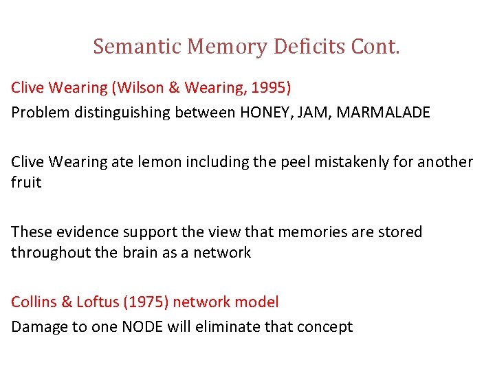 Semantic Memory Deficits Cont. Clive Wearing (Wilson & Wearing, 1995) Problem distinguishing between HONEY,