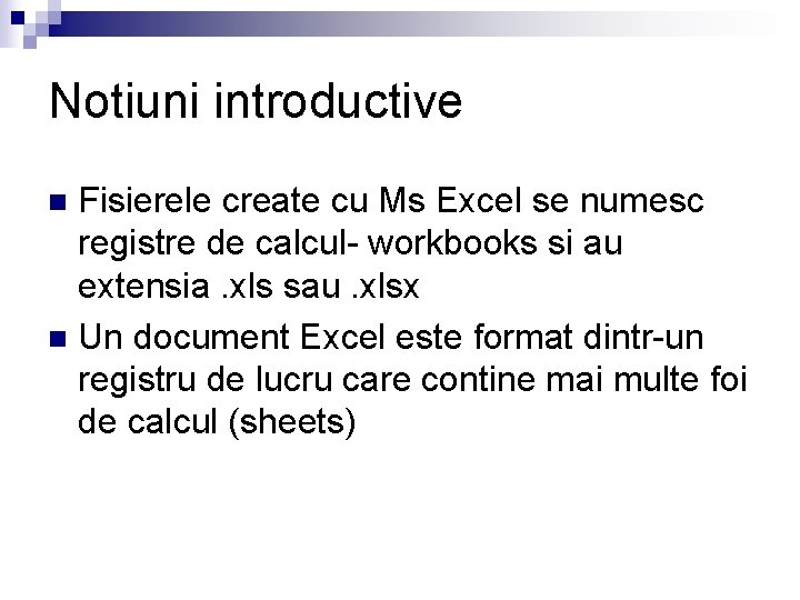 Notiuni introductive Fisierele create cu Ms Excel se numesc registre de calcul- workbooks si