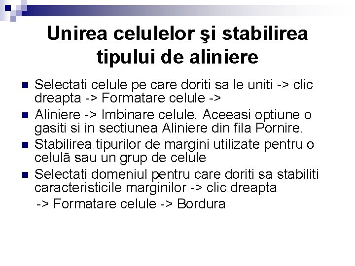 Unirea celulelor şi stabilirea tipului de aliniere n n Selectati celule pe care doriti