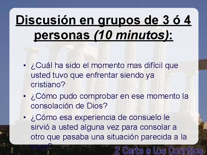 Discusión en grupos de 3 ó 4 personas (10 minutos): • ¿Cuál ha sido