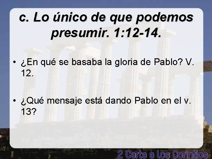 c. Lo único de que podemos presumir. 1: 12 -14. • ¿En qué se