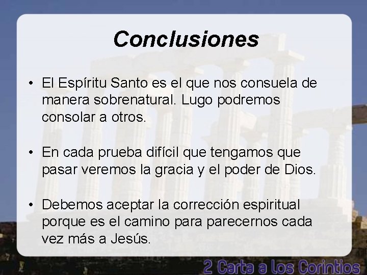 Conclusiones • El Espíritu Santo es el que nos consuela de manera sobrenatural. Lugo