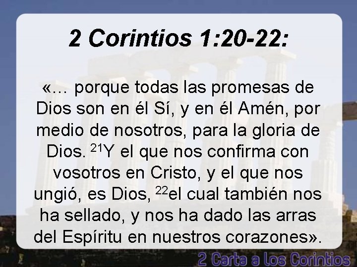 2 Corintios 1: 20 -22: «… porque todas las promesas de Dios son en