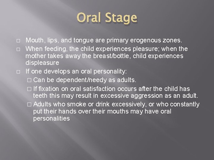 Oral Stage � � � Mouth, lips, and tongue are primary erogenous zones. When Oral Stage � � � Mouth, lips, and tongue are primary erogenous zones. When