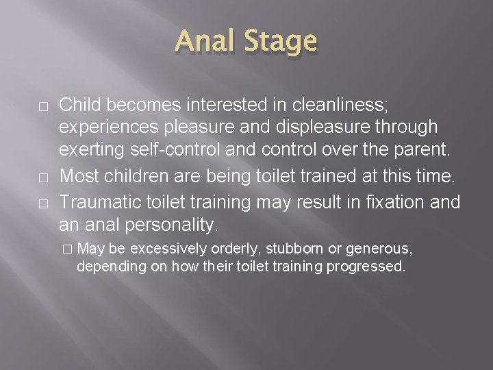 Anal Stage � � � Child becomes interested in cleanliness; experiences pleasure and displeasure Anal Stage � � � Child becomes interested in cleanliness; experiences pleasure and displeasure