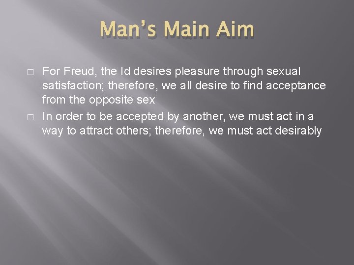 Man’s Main Aim � � For Freud, the Id desires pleasure through sexual satisfaction; Man’s Main Aim � � For Freud, the Id desires pleasure through sexual satisfaction;