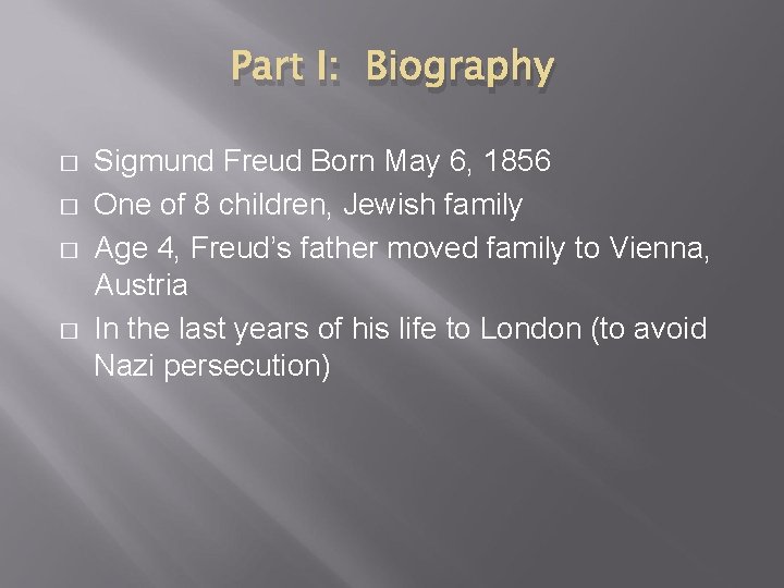 Part I: Biography � � Sigmund Freud Born May 6, 1856 One of 8 Part I: Biography � � Sigmund Freud Born May 6, 1856 One of 8