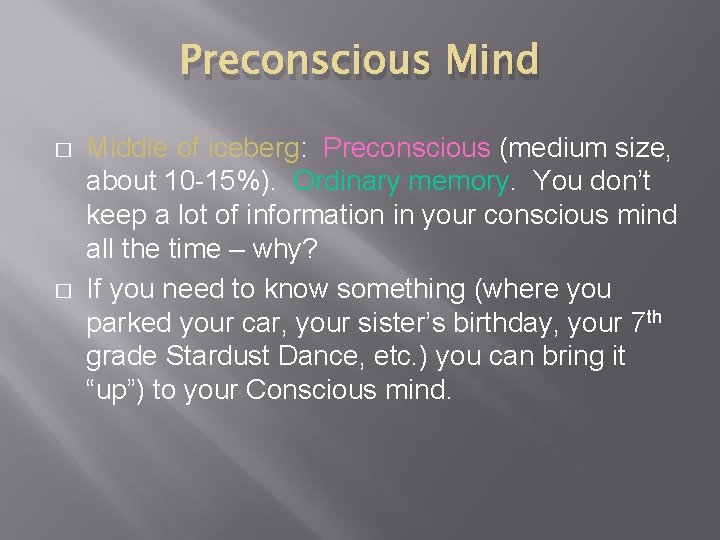 Preconscious Mind � � Middle of iceberg: Preconscious (medium size, about 10 -15%). Ordinary Preconscious Mind � � Middle of iceberg: Preconscious (medium size, about 10 -15%). Ordinary