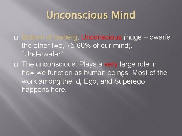 Unconscious Mind � � Bottom of iceberg: Unconscious (huge – dwarfs the other two, Unconscious Mind � � Bottom of iceberg: Unconscious (huge – dwarfs the other two,