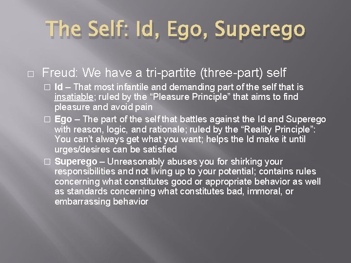 The Self: Id, Ego, Superego � Freud: We have a tri-partite (three-part) self Id The Self: Id, Ego, Superego � Freud: We have a tri-partite (three-part) self Id