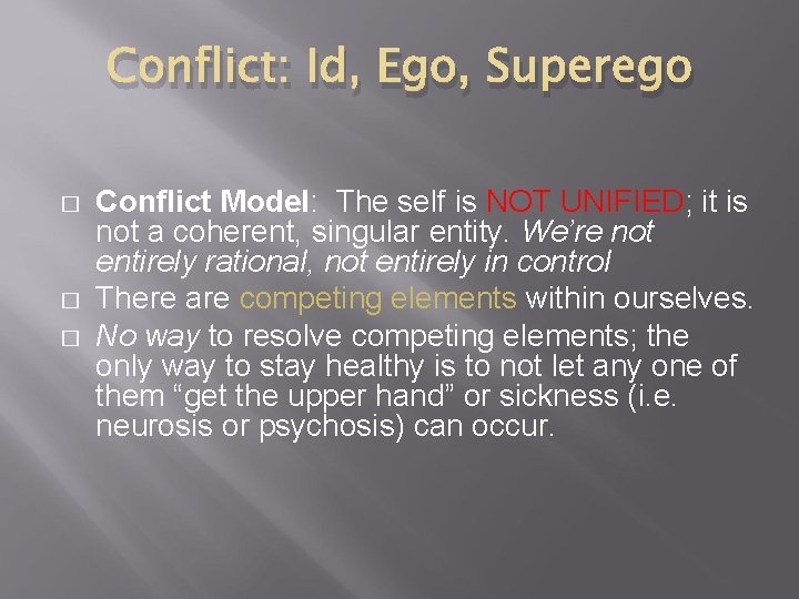 Conflict: Id, Ego, Superego � � � Conflict Model: The self is NOT UNIFIED; Conflict: Id, Ego, Superego � � � Conflict Model: The self is NOT UNIFIED;