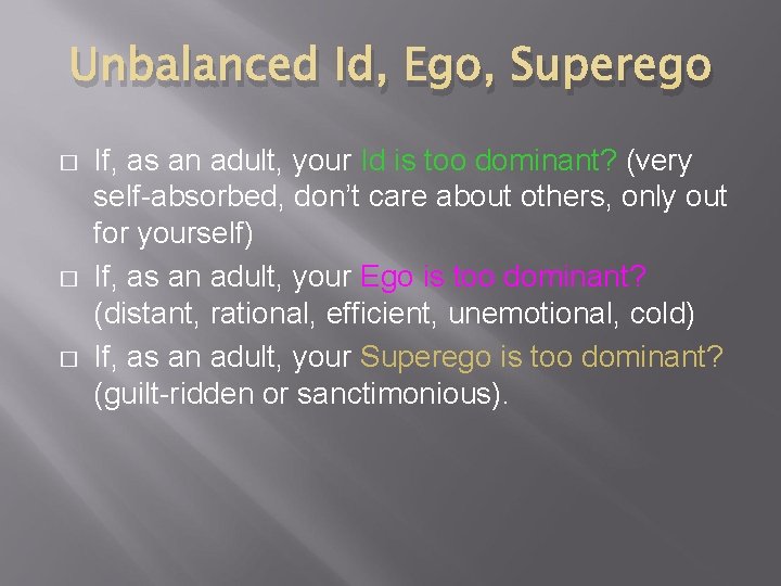 Unbalanced Id, Ego, Superego � � � If, as an adult, your Id is Unbalanced Id, Ego, Superego � � � If, as an adult, your Id is