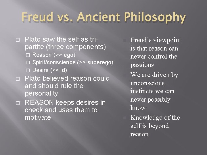 Freud vs. Ancient Philosophy � Plato saw the self as tripartite (three components) Reason Freud vs. Ancient Philosophy � Plato saw the self as tripartite (three components) Reason