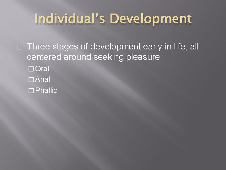 Individual’s Development � Three stages of development early in life, all centered around seeking Individual’s Development � Three stages of development early in life, all centered around seeking