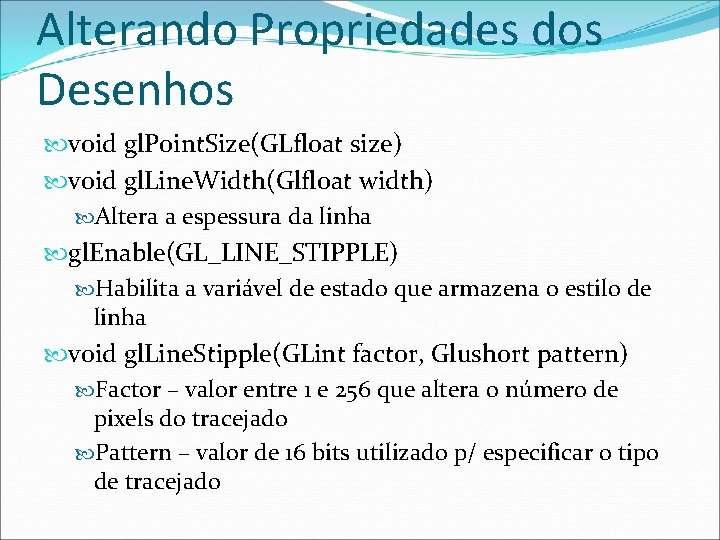 Alterando Propriedades dos Desenhos void gl. Point. Size(GLfloat size) void gl. Line. Width(Glfloat width)