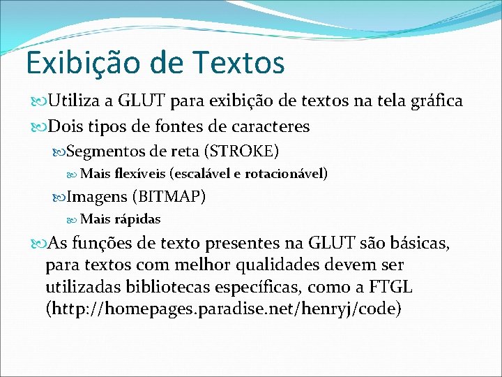 Exibição de Textos Utiliza a GLUT para exibição de textos na tela gráfica Dois