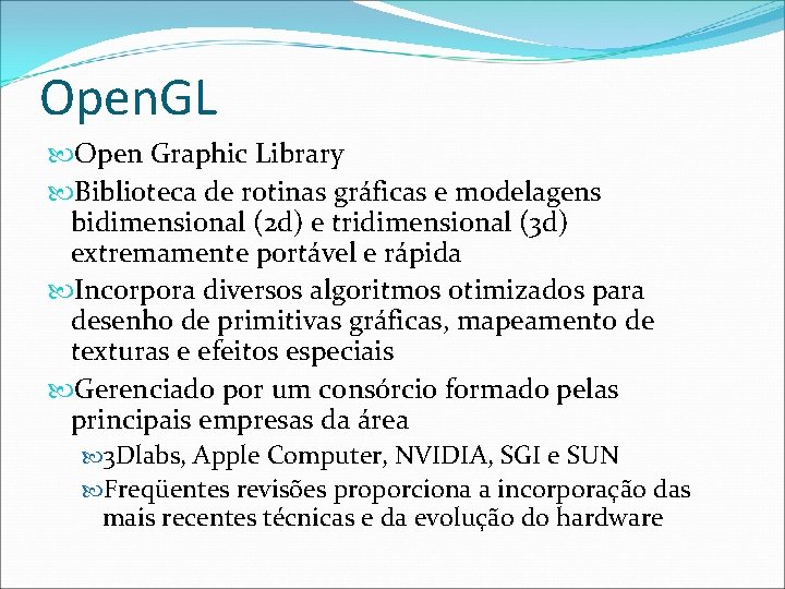 Open. GL Open Graphic Library Biblioteca de rotinas gráficas e modelagens bidimensional (2 d)