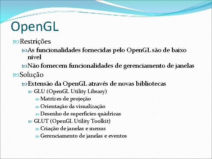 Open. GL Restrições As funcionalidades fornecidas pelo Open. GL são de baixo nível Não