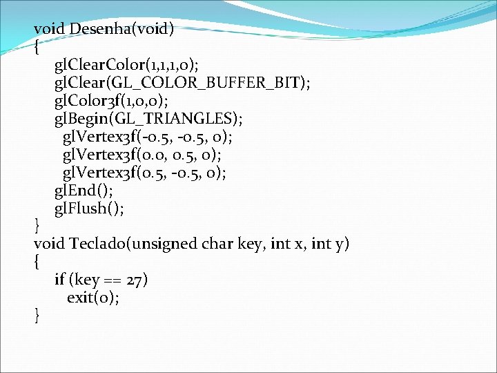 void Desenha(void) { gl. Clear. Color(1, 1, 1, 0); gl. Clear(GL_COLOR_BUFFER_BIT); gl. Color 3