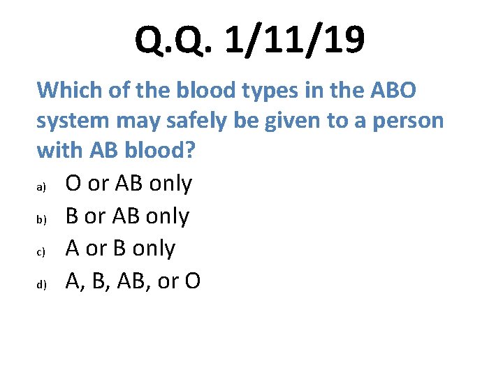 Q. Q. 1/11/19 Which of the blood types in the ABO system may safely