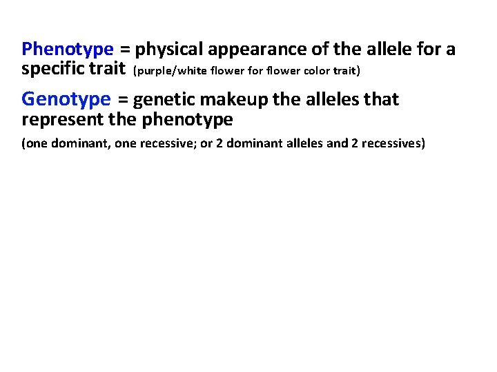 Phenotype = physical appearance of the allele for a specific trait (purple/white flower for