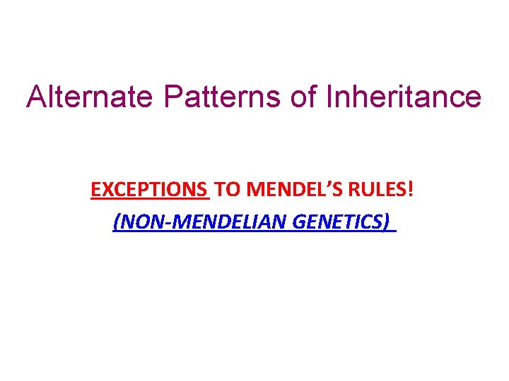 Alternate Patterns of Inheritance EXCEPTIONS TO MENDEL’S RULES! (NON-MENDELIAN GENETICS) 