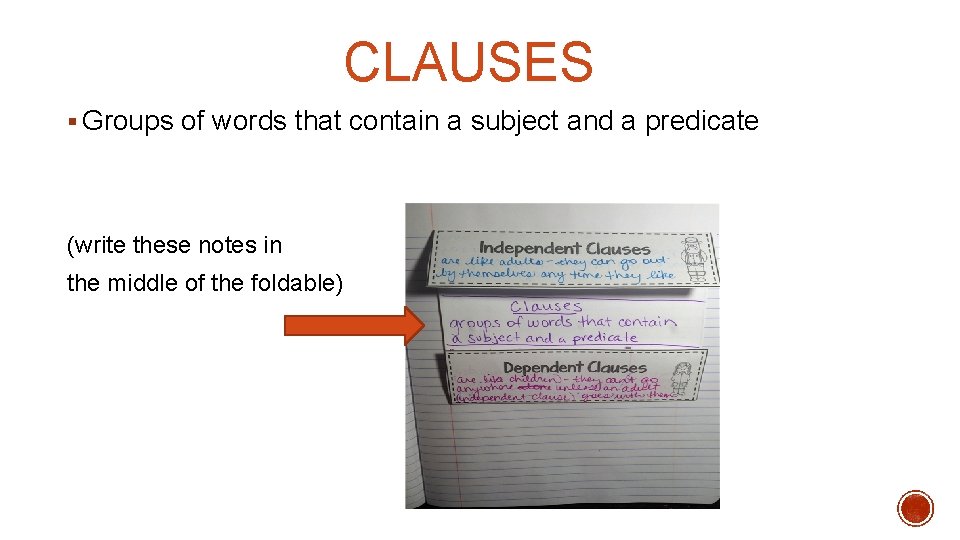 CLAUSES § Groups of words that contain a subject and a predicate (write these