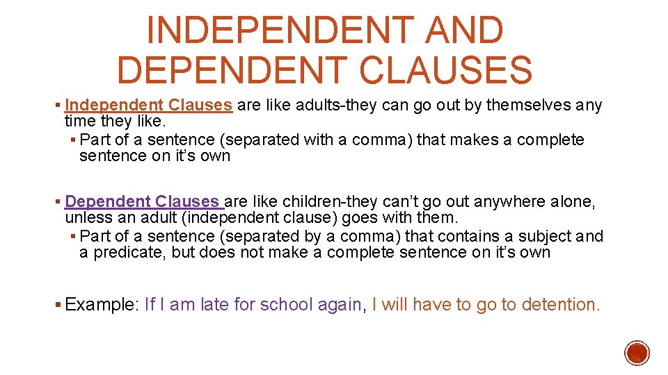INDEPENDENT AND DEPENDENT CLAUSES § Independent Clauses are like adults-they can go out by