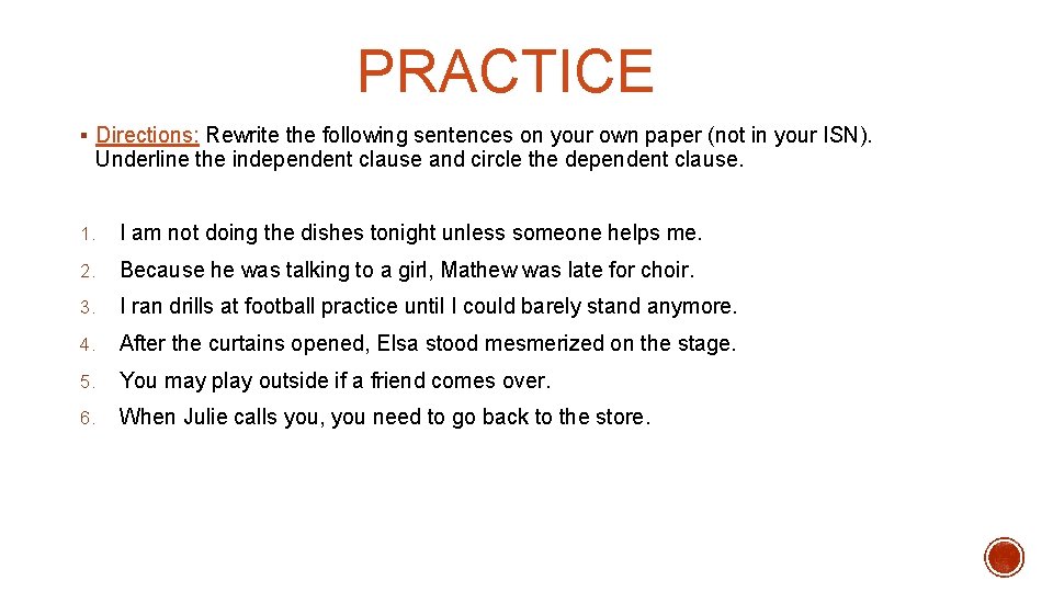 PRACTICE § Directions: Rewrite the following sentences on your own paper (not in your
