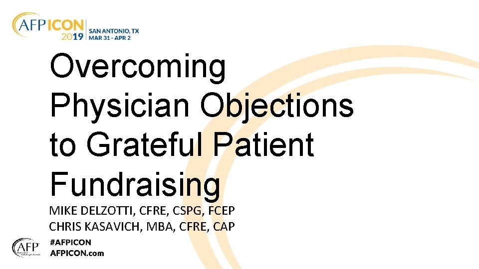 Overcoming Physician Objections to Grateful Patient Fundraising MIKE DELZOTTI, CFRE, CSPG, FCEP CHRIS KASAVICH,