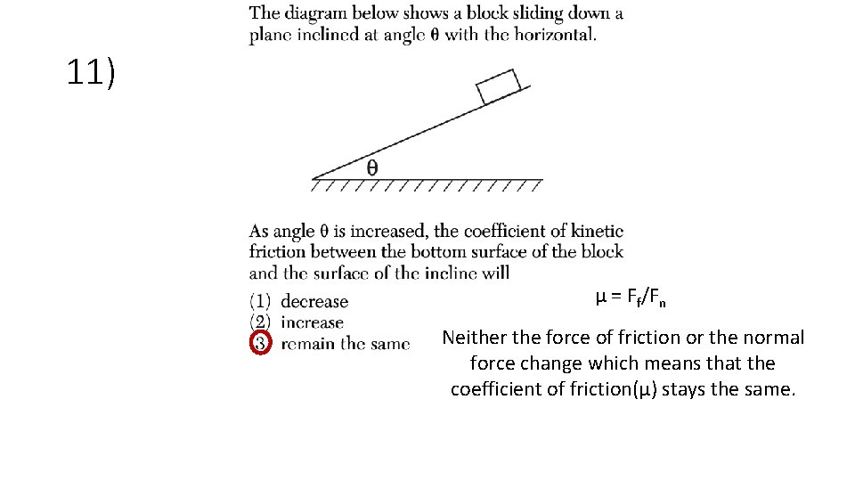 11) μ = Ff/Fn Neither the force of friction or the normal force change