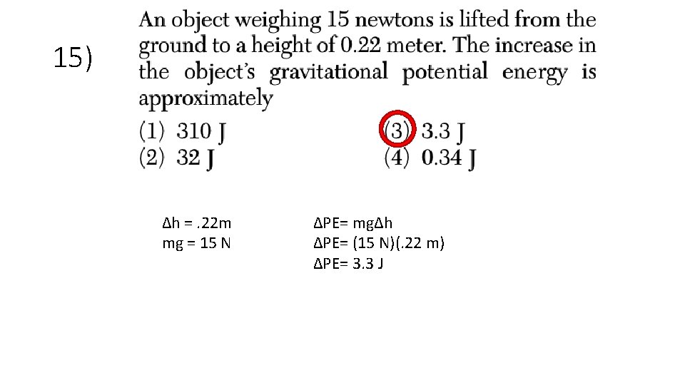 15) Δh =. 22 m mg = 15 N ΔPE= mgΔh ΔPE= (15 N)(.