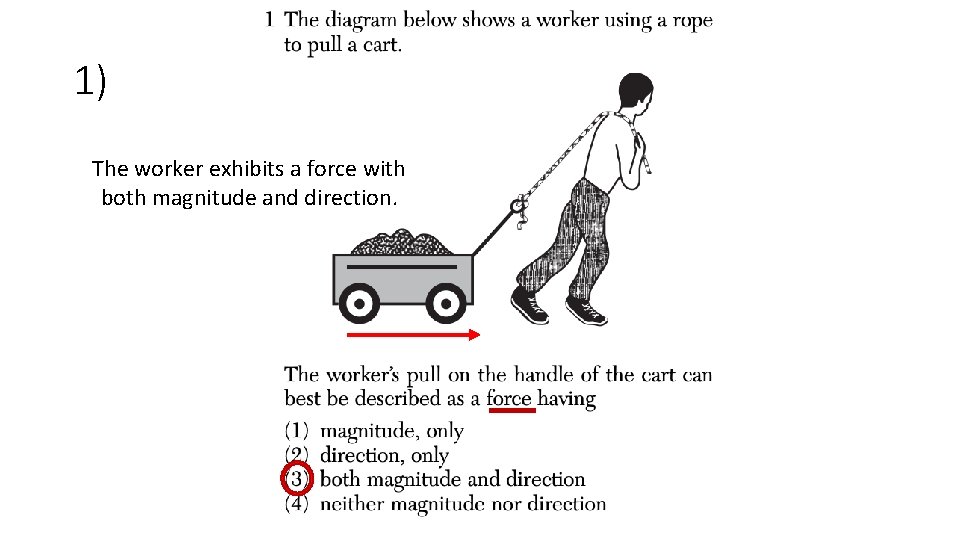 1) The worker exhibits a force with both magnitude and direction. 